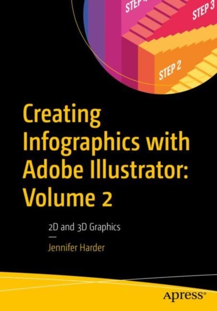 Creating Infographics with Adobe Illustrator: Volume 2 - 2D and 3D Graphics
