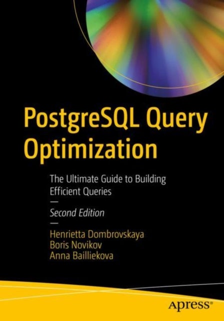 PostgreSQL Query Optimization - The Ultimate Guide to Building Efficient Queries