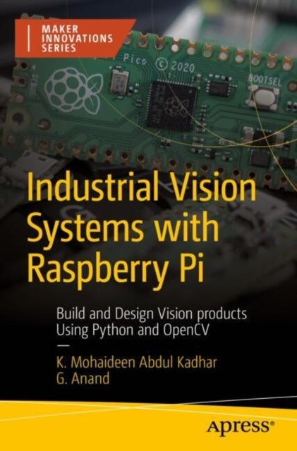 Industrial Vision Systems with Raspberry Pi - Build and Design Vision products Using Python and OpenCV