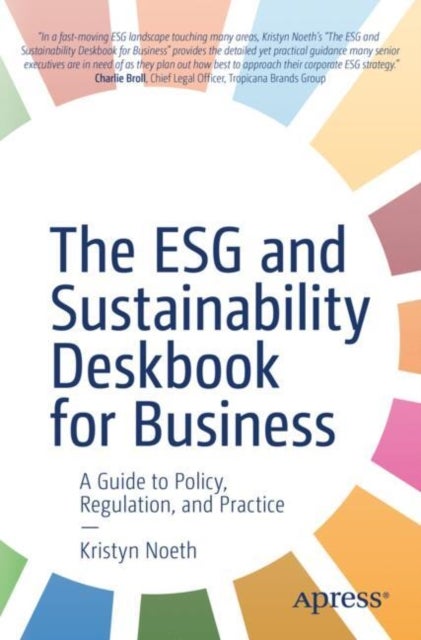 The ESG and Sustainability Deskbook for Business - A Guide to Policy, Regulation, and Practice