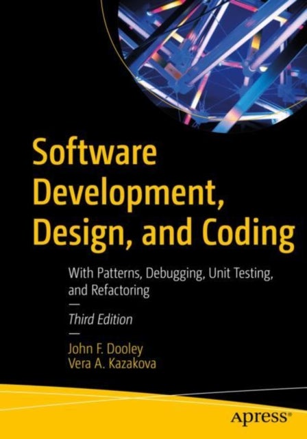 Software Development, Design, and Coding - With Patterns, Debugging, Unit Testing, and Refactoring
