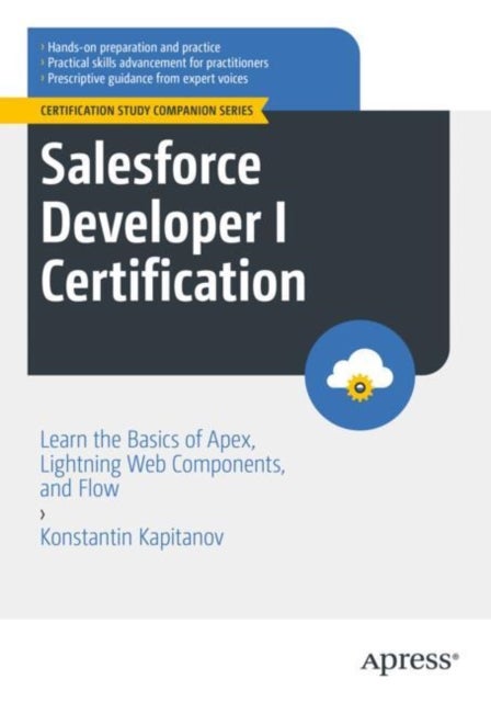 Salesforce Developer I Certification - Learn the Basics of Apex, Lightning Web Components, and Flow