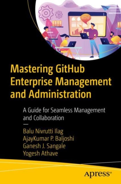Mastering GitHub Enterprise Management and Administration - A Guide for Seamless Management and Collaboration