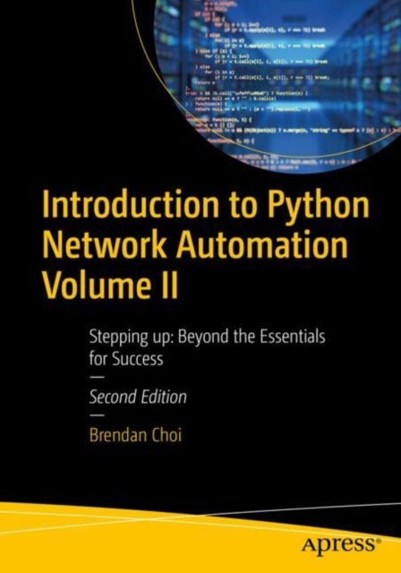 Introduction to Python Network Automation Volume II - Stepping up: Beyond the Essentials for Success
