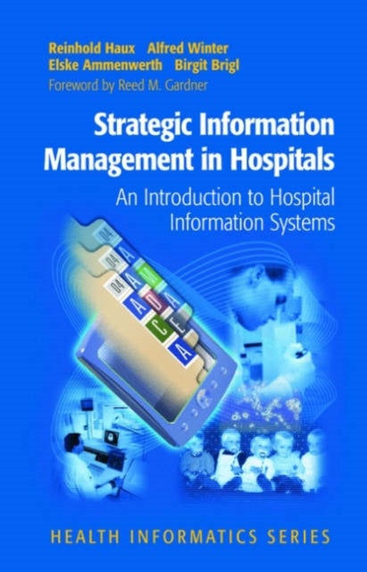 Strategic Information Management in Hospitals - An Introduction to Hospital Information Systems