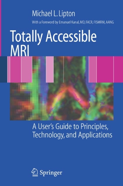 Totally Accessible MRI - A User's Guide to Principles, Technology, and Applications