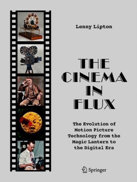The Cinema in Flux - The Evolution of Motion Picture Technology from the Magic Lantern to the Digital Era
