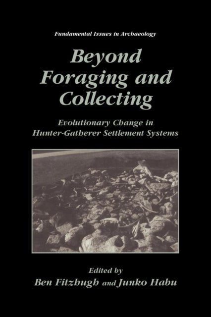 Beyond Foraging and Collecting - Evolutionary Change in Hunter-Gatherer Settlement Systems