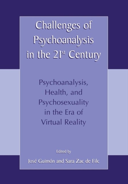 Challenges of Psychoanalysis in the 21st Century - Psychoanalysis, Health, and Psychosexuality in the Era of Virtual Reality