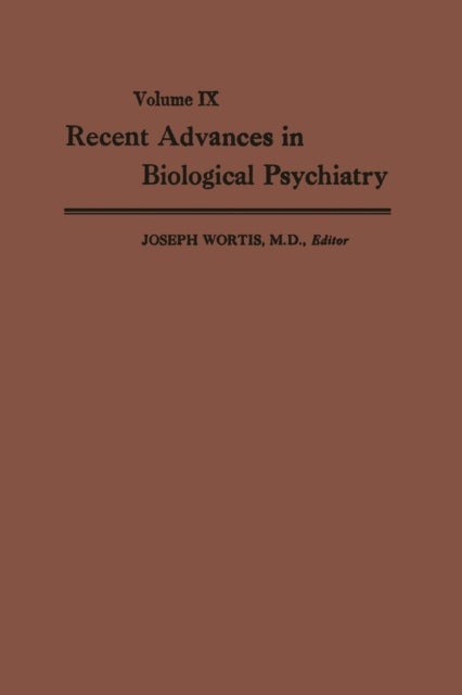 Recent Advances in Biological Psychiatry - The Proceedings of the Twenty-First Annual Convention and Scientific Program of the Society of Biological Psychiatry, Washington, D. C., June 10–12, 1966
