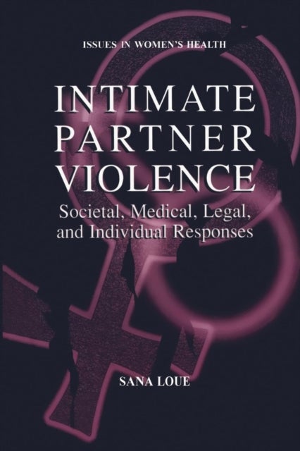 Intimate Partner Violence - Societal, Medical, Legal, and Individual Responses