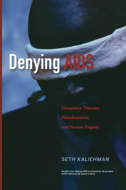 Denying AIDS - Conspiracy Theories, Pseudoscience, and Human Tragedy