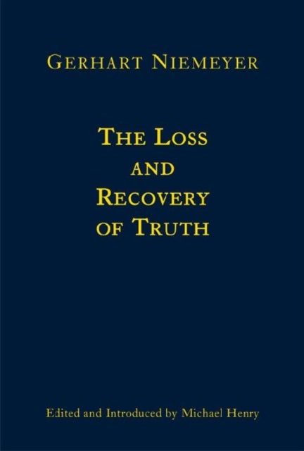 The Loss and Recovery of Truth - Selected Writings of Gerhart Niemeyer