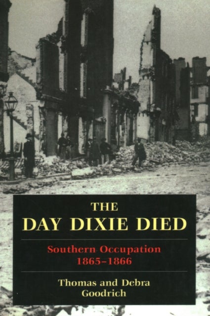 The Day Dixie Died - The Occupied South, 1865-1866
