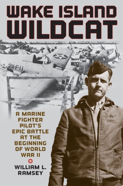 Wake Island Wildcat - A Marine Fighter Pilot's Epic Battle at the Beginning of World War II
