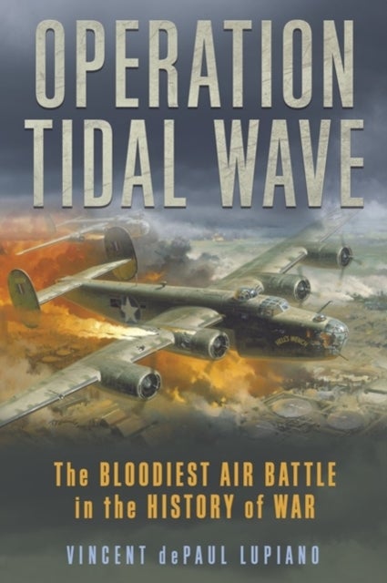 Operation Tidal Wave - The Bloodiest Air Battle in the History of War