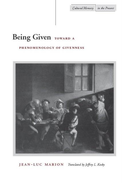 Being Given - Toward a Phenomenology of Givenness