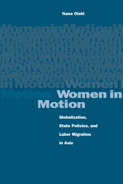 Women in Motion - Globalization, State Policies, and Labor Migration in Asia