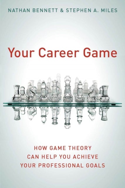 Your Career Game - How Game Theory Can Help You Achieve Your Professional Goals