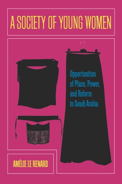 A Society of Young Women - Opportunities of Place, Power, and Reform in Saudi Arabia