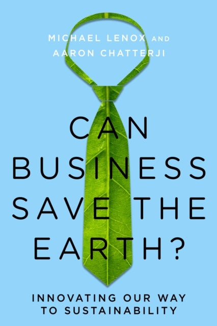 Can Business Save the Earth? - Innovating Our Way to Sustainability