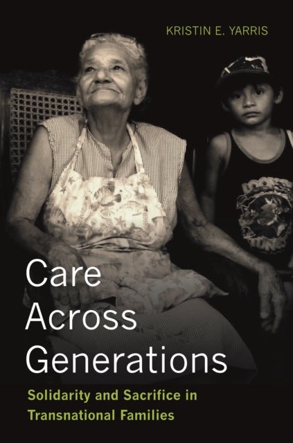 Care Across Generations - Solidarity and Sacrifice in Transnational Families