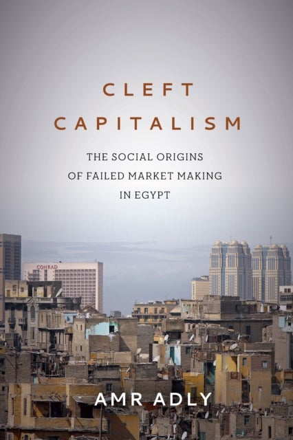 Cleft Capitalism - The Social Origins of Failed Market Making in Egypt