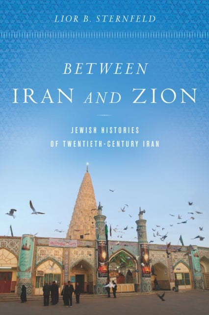 Between Iran and Zion - Jewish Histories of Twentieth-Century Iran