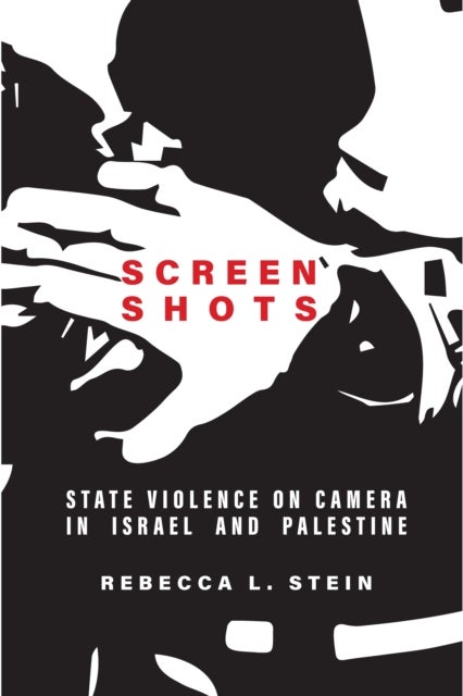 Screen Shots - State Violence on Camera in Israel and Palestine