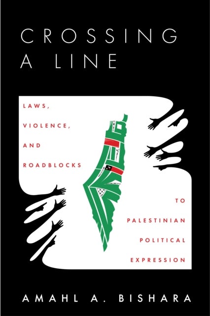 Crossing a Line - Laws, Violence, and Roadblocks to Palestinian Political Expression