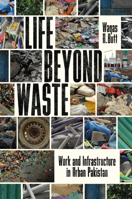 Life Beyond Waste - Work and Infrastructure in Urban Pakistan