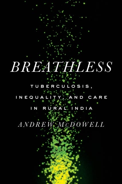 Breathless - Tuberculosis, Inequality, and Care in Rural India
