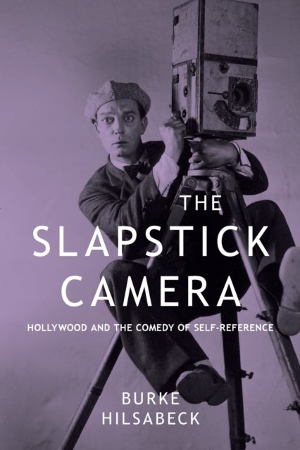 The Slapstick Camera - Hollywood and the Comedy of Self-Reference