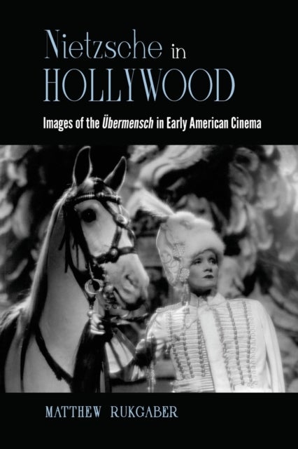 Nietzsche in Hollywood - Images of the Ubermensch in Early American Cinema