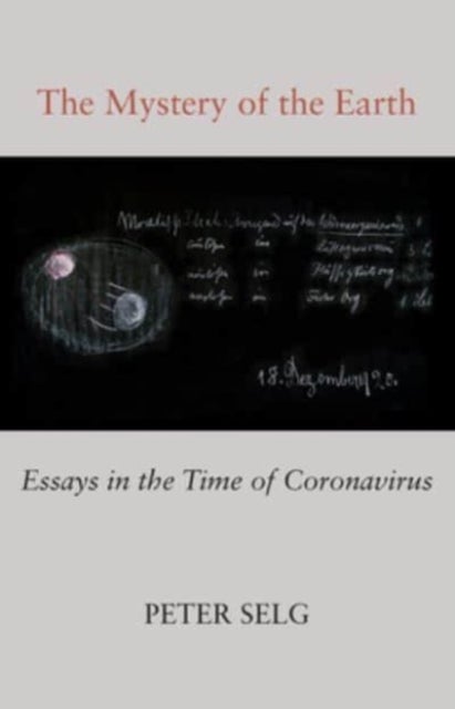 The Mystery of the Earth - Essays in the Time of Coronavirus