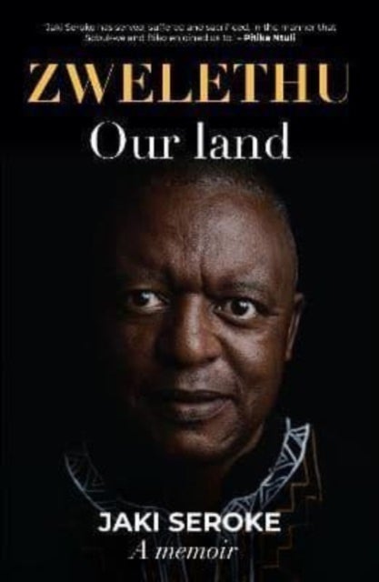 Zwelethu - Our Land: Jaki Seroke A Memoir