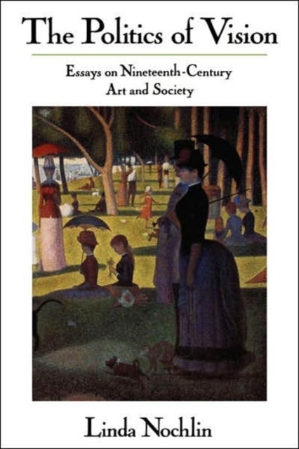 The Politics Of Vision - Essays On Nineteenth-century Art And Society