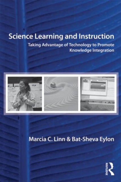 Science Learning and Instruction - Taking Advantage of Technology to Promote Knowledg