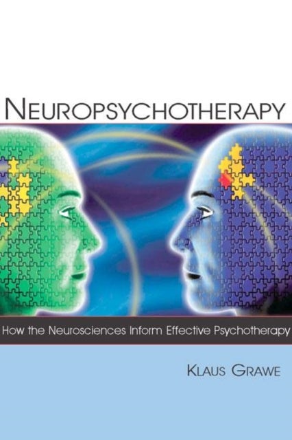 Neuropsychotherapy - How the Neurosciences Inform Effective Psychotherapy