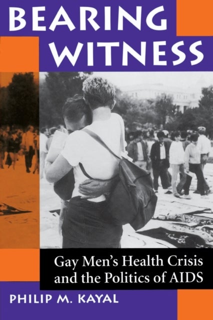 Bearing Witness - Gay Men's Health Crisis And The Politics Of Aids
