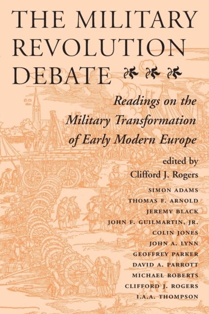 The Military Revolution Debate - Readings On The Military Transformation Of Early Modern Europe