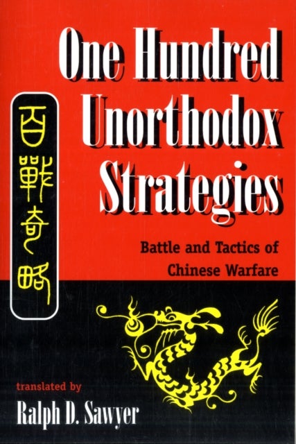 One Hundred Unorthodox Strategies - Battle And Tactics Of Chinese Warfare