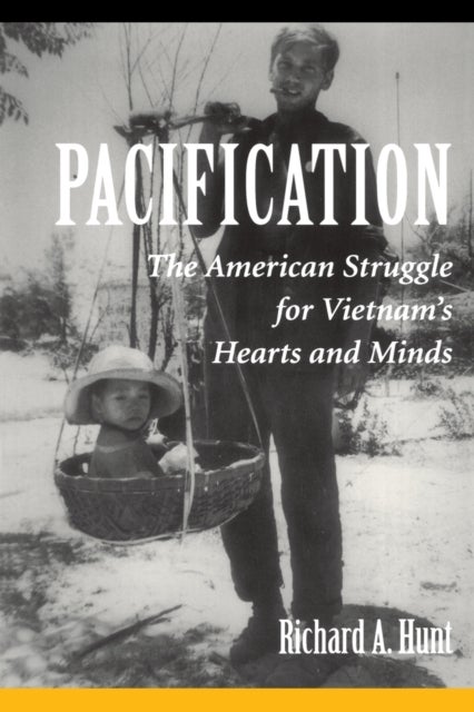 Pacification - The American Struggle For Vietnam's Hearts And Minds