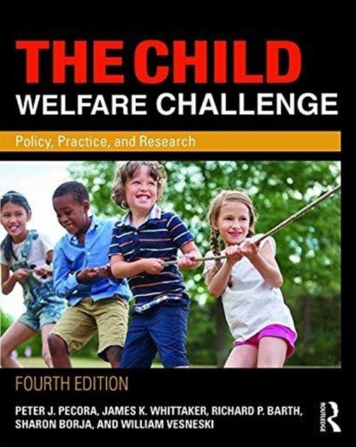 The Child Welfare Challenge - Policy, Practice, and Research