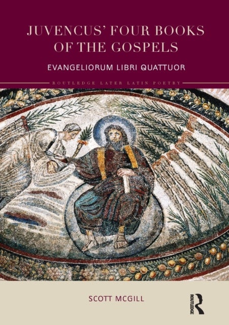 Juvencus' Four Books of the Gospels - Evangeliorum Libri Quattuor