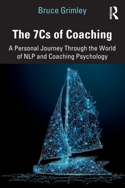 The 7Cs of Coaching - A Personal Journey Through the World of NLP and Coaching Psychology
