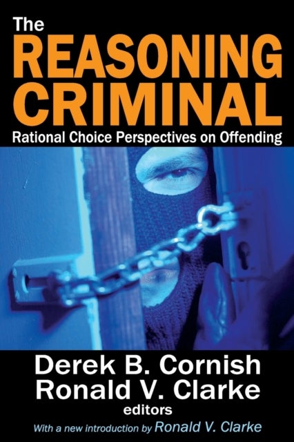 The Reasoning Criminal - Rational Choice Perspectives on Offending