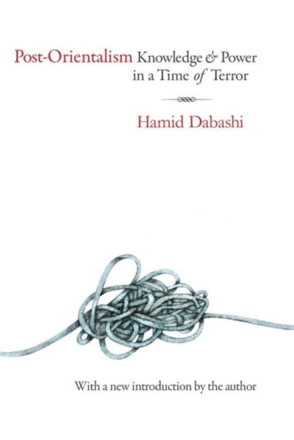Post-Orientalism - Knowledge and Power in a Time of Terror
