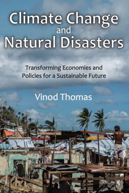 Climate Change and Natural Disasters - Transforming Economies and Policies for a Sustainable Future