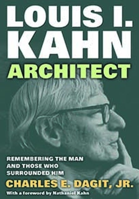 Louis I. Kahn—Architect - Remembering the Man and Those Who Surrounded Him